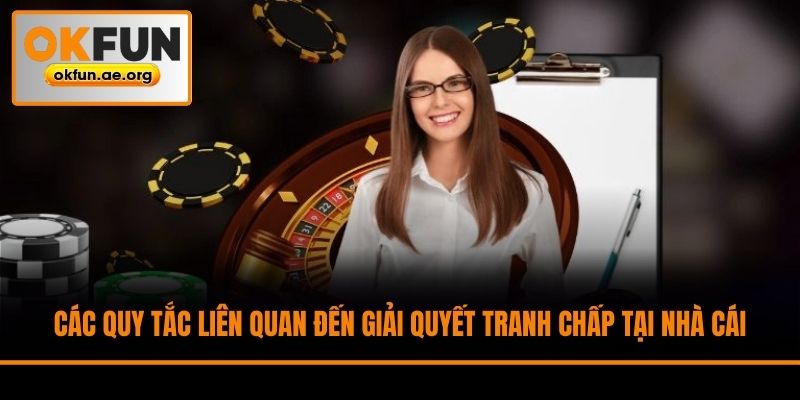 Các quy tắc liên quan đến giải quyết tranh chấp tại nhà cái