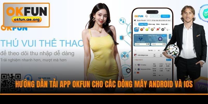 Hướng dẫn tải app Okfun cho các dòng máy Android và iOS