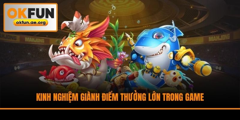 Kinh nghiệm giành điểm thưởng lớn trong game