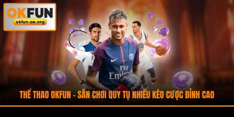 Thể Thao Okfun - Sân Chơi Quy Tụ Nhiều Kèo Cược Đỉnh Cao